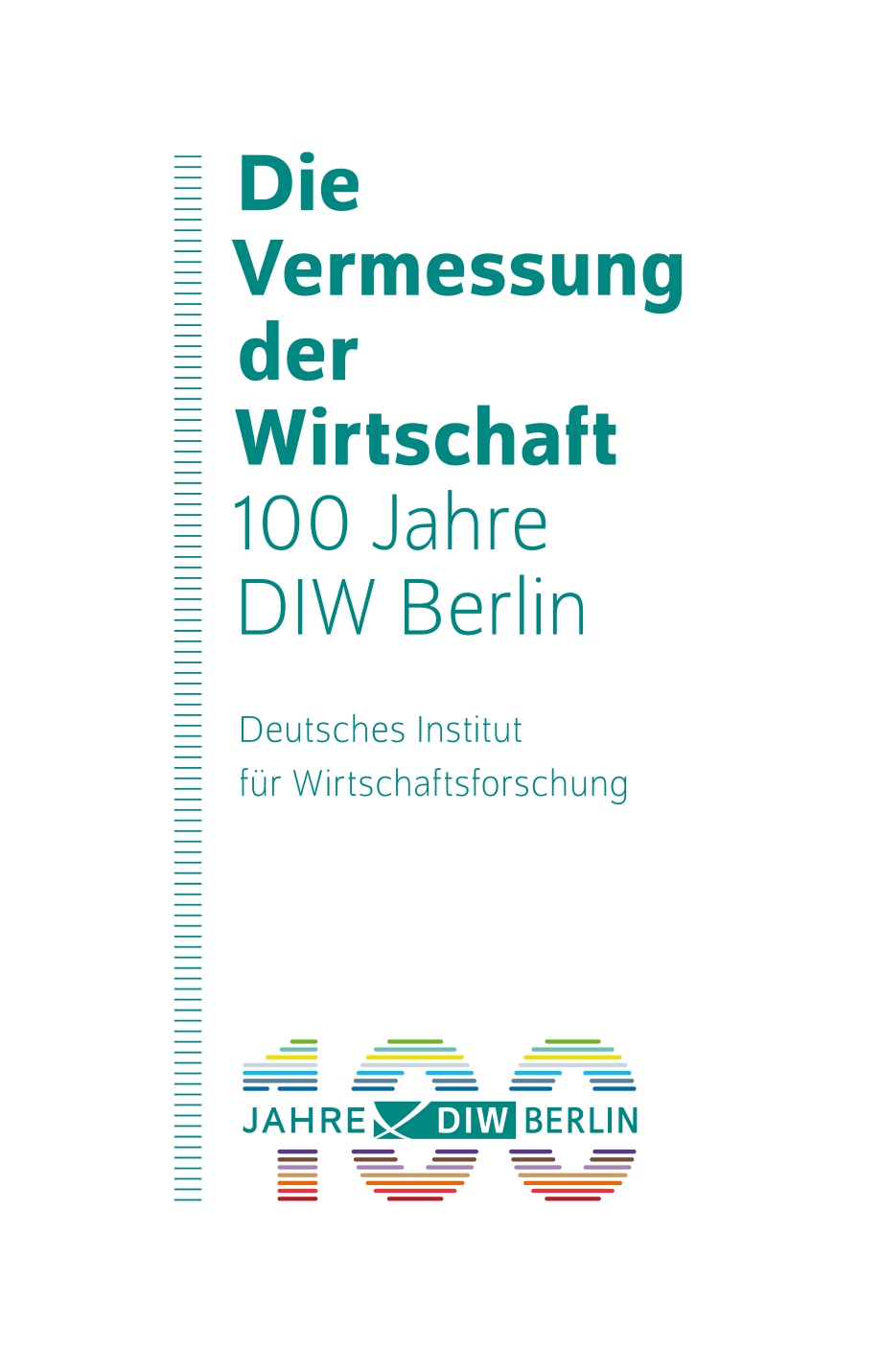 Das Bild zeigt ein Coverdesign für eine Publikation des Deutschen Instituts für Wirtschaftsforschung (DIW Berlin) anlässlich seines 100-jährigen Jubiläums. Der Hintergrund ist in einem hellen, neutralen Farbton gehalten.<br />
Titel: In großen, grünen Buchstaben steht links der Text: "Die Vermessung der Wirtschaft 100 Jahre DIW Berlin".<br />
Der Text ist in einer klaren, serifenlosen Schrift gesetzt, die gut lesbar ist.Institutsname: Unter dem Titel befindet sich in kleinerer Schrift der Name des Instituts: "Deutsches Institut für Wirtschaftsforschung".<br />
Logo: Am unteren Rand des Bildes befindet sich ein Logo, das das Jubiläum feiert. Es zeigt die Zahl "100" in großen, farbigen Ziffern, die mit verschiedenen Farben (Rot, Gelb, Grün, Blau) gestaltet sind.<br />
Neben der "100" steht "JAHRE DIW BERLIN" in grüner Schrift.<br />
Das Design ist minimalistisch und modern, wobei der Fokus auf der klaren Darstellung des Jubiläums und des Institutsnamens liegt. Die Farbgebung ist dezent und professionell, was dem wissenschaftlichen und seriösen Charakter des Instituts entspricht.